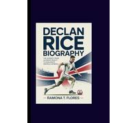 DECLAN RICE BIOGRAPHY: The Journey from Academy Reject to England's Midfield General