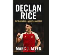 DECLAN RICE BIOGRAPHY: The Making of a Midfield Maestro