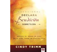 Declara bendición sobre tu día Devocional: Desata el poder de Dios en tu vida, todos los días del año / Commanding Your Morning Daily Devotional: ... of God in Your Life Every Day of the Year