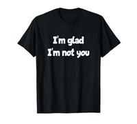 Declaración de Humor sarcástico I'm Glad I'm Not You Camiseta