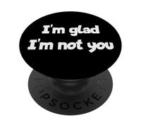 Declaración de Humor sarcástico I'm Glad I'm Not You PopSockets PopGrip Adhesivo