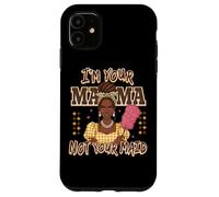 Declaración de I'm Your Mama Not Your Maid Carcasa para iPhone 11