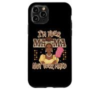 Declaración de I'm Your Mama Not Your Maid Carcasa para iPhone 11 Pro