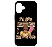 Declaración de I'm Your Mama Not Your Maid Carcasa para iPhone 16