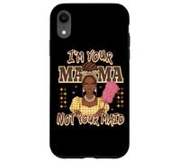 Declaración de I'm Your Mama Not Your Maid Carcasa para iPhone XR