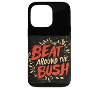 Declaración divertida de Beat around the Bush para niños y niñas Carcasa para iPhone 13 Pro