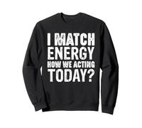 Declaración I Match Energy Cómo actuamos Hoy Sudadera