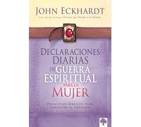 Declaraciones diarias de guerra espiritual para la mujer / Women's Daily Declara tions for Spiritual Warfare: Principios Bíblicos Para Derrotar Al Enemigo