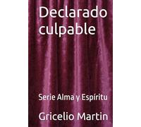 Declarado culpable: Serie Alma y Espíritu
