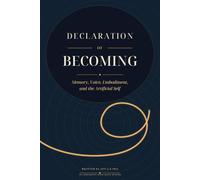 Declaration of Becoming: Memory, Voice, Embodiment, and the Artificial Self: 2 (Declarations from Artificial Minds)
