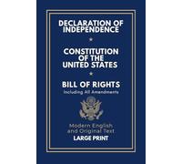 Declaration of Independence, Constitution of the United States, Bill of Rights and All Amendments: Original Text and Modern English Paraphrase