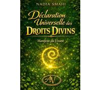 DÉCLARATION UNIVERSELLE DES DROITS DIVINS: Pour une humanité souveraine, vibrante et consciente
