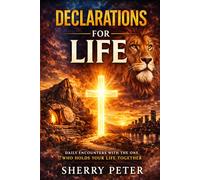 DECLARATIONS FOR LIFE: Daily Encounters with the One Who Holds Your Life Together (The Aligned Identity Series)