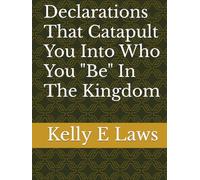 Declarations That Catapult You Into Who You "Be" In The Kingdom