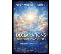 DECLARATIONS THAT SHIFT ATMOSPHERES: VOLUME 2: Prayers for Every Area of Life (The Declaration Series)
