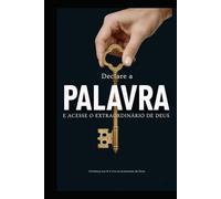 DECLARE A PALAVRA E ACESSE O EXTRAORDINÁRIO DE DEUS: Fortaleça sua fé e viva as promessas de Deus