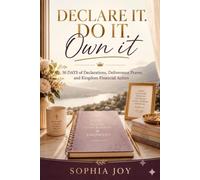 DECLARE IT. DO IT. OWN IT: 30 Days of Declarations, Deliverance Prayer, and Kingdom Financial Action (Praying God's Promises)