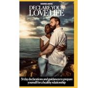 Declare Your Love Life: 31 day declarations and guidances to prepare yourself for a healthy relationship