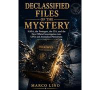 Declassified Files of the Mystery: NASA, the Pentagon, the CIA, and the New Official Investigation into UFOs and Anomalous Phenomena