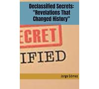 Declassified Secrets: "Revelations That Changed History"