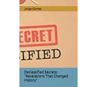 Declassified Secrets: "Revelations That Changed History"