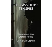 DECLASSIFIED1: TEN SPIES: The Missions That Changed History: 1