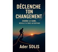 Déclenche Ton Changement: Change le game. Réveille ta force authentique
