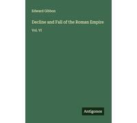 Decline and Fall of the Roman Empire: Vol. VI