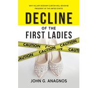 Decline of the First Ladies: Why Hilary Rodham Clinton Will Never Be President of the United States