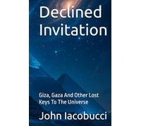 Declined Invitation: Giza, Gaza And Other Lost Keys To The Universe