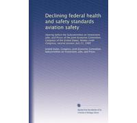 Declining federal health and safety standards aviation safety: Hearing before the Subcommittee on Investment, Jobs, and Prices of the Joint Economic ... Congress, second session, July 21, 1986