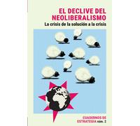 Declive del neoliberalismo. La crisis de la solución a la crisis (Cuadernos de Estrategia nº2) | Aa. Vv.