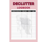 Declutter Logbook: Room by Room Decluttering Planner and Tracker with Daily Checklists, Progress Logs, and Mindfulness Prompts to Organize Your Home and Life