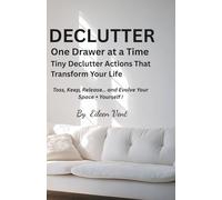 DECLUTTER: One Drawer at a Time, Tiny Declutter Actions That Transform Your Life
