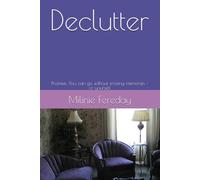 Declutter: Promise: You can go without erasing memories - or yourself (The One Thing at a Time Series)