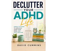 Declutter Your ADHD Life: Simple Systems to Organize Your Home, Mind, and Daily Routine (ADHD Life guide)
