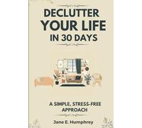 Declutter Your Life in 30 Days: A Simple, Stress-Free Approach