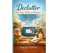 Declutter Your Life, Mind, and Pantry: One Jar, One Thought, One Email At A Time