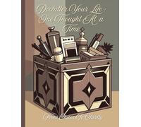 Declutter Your Life : One Thought At a Time: From Chaos To Clarity