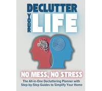 Declutter your Life: transform your chaos into calm. NO MESS, NO STRESS: Your decluttering planner with simple schedules, challenges and step-by-step ... reduce stress and increase productivity.