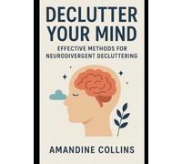 Declutter Your Mind: Effective Methods for Neurodivergent Decluttering
