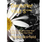 Declutter Your S***: A 30-Day Reset to Clear Your Space and Calm Your Mind