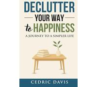 Declutter Your Way to Happiness: A Journey to a Simpler Life