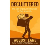 Decluttered: The Art of Subtracting to Add More Meaning to Your Life (Next Level You)