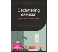 Decluttering esencial: Tu guía para una vida simple (Minimalismo)