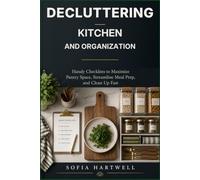 Decluttering For Kitchen and Organization: Handy Checklists to Maximize Pantry Space, Streamline Meal Prep, and Clean Up Fast: 5 (The Practical Decluttering Series)