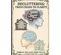 decluttering from to chaos to clarity .: simple steps clear your calm your, mind and create a life you love without anxiety