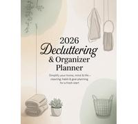 Decluttering & Organizer Planner 2026: Simplify Your Home, Mind & Life - Cleaning, Habit & Goal Planning for a Fresh Start
