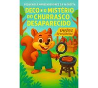 Deco e o Mistério do Churrasco Desaparecido: Uma história temperada com aventura, risadas e um sumiço misterioso! (Pequenos Empreendedores da Floresta)