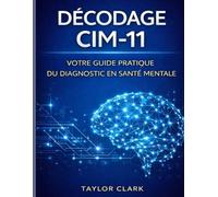 DÉCODAGE CIM-11: VOTRE GUIDE PRATIQUE DU DIAGNOSTIC EN SANTÉ MENTALE